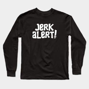 Jerk Alert! Long Sleeve T-Shirt